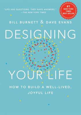  Designing Your Life: How To Build a Well-Lived Joyful Life Unraveling Career Choices Through Vietnamese Design Thinking